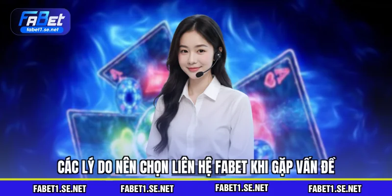 Các lý do nên chọn liên hệ FABET khi gặp vấn đề