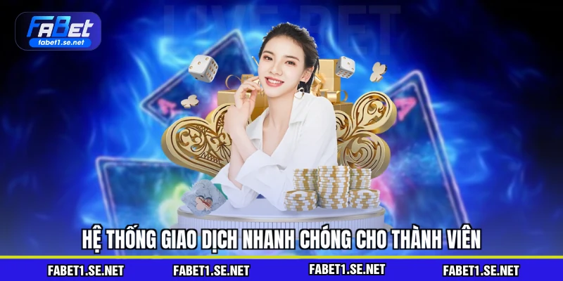 Hệ thống giao dịch nhanh chóng cho thành viên
