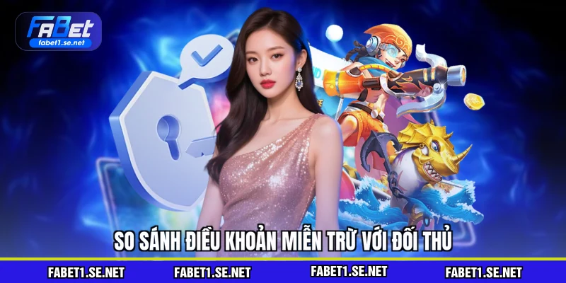 So sánh điều khoản miễn trừ với đối thủ