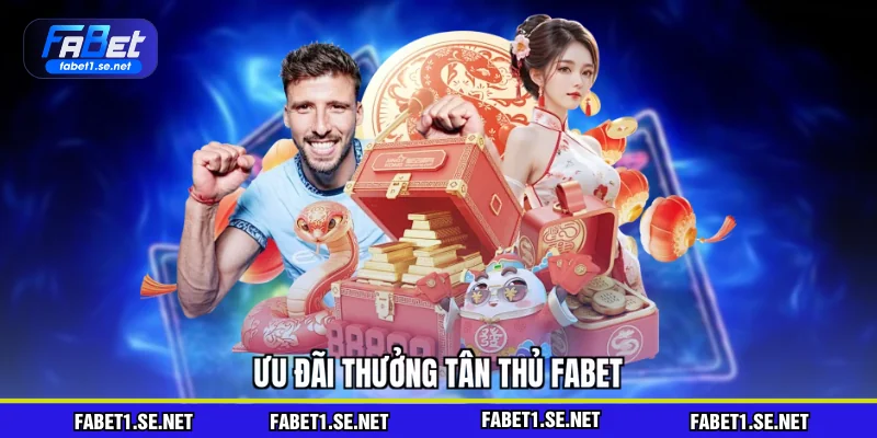 Ưu đãi thưởng tân thủ FABET